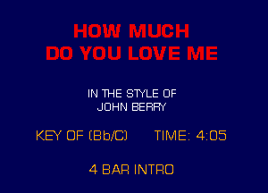 IN THE STYLE OF
JOHN BERRY

KEY OF IBbeJ TIME 405

4 BAR INTRO