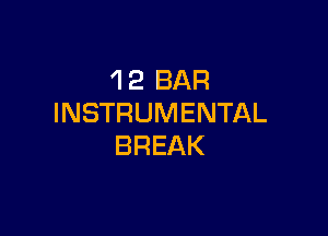 'I 2 BAR
INSTRUMENTAL

BREAK