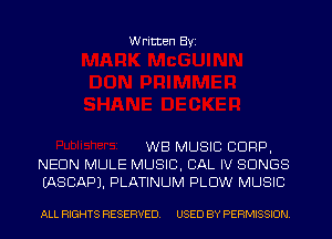 Written Byi

WB MUSIC CORP,
NEON MULE MUSIC, CAL IV SONGS
IASCAPJ. PLATINUM PLOW MUSIC

ALL RIGHTS RESERVED. USED BY PERMISSION.