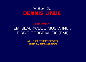 Written By

EMI BLACKWDDD MUSIC, INC,

RISING SURGE MUSIC EBMIJ

ALL RIGHTS RESERVED
USED BY PERMISSION