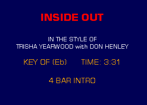 IN WHE STYLE OF
THISHA YEARWDDD with DUN HENLEY

KEY OF (Eb) TlMEi 331

4 BAR INTRO