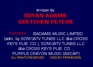 Written Byi

BADAMS MUSIC LIMITED
Eadm. by SDNYJATV TUNES LLC dba CROSS
KEYS PUB. CCU. SDNYJATV TUNES LLC
dba CROSS KEYS PUB. CID. ,

PURPLE CRAYDN MUSIC EASCAPJ
ALL RIGHTS RESERVED. USED BY PERMISSION.