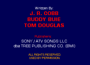 W ritten By

SDNYIAW SONGS LLC
dba TREE PUBLISHING CO EBMIJ

ALL RIGHTS RESERVED
USED BY PERMISSION