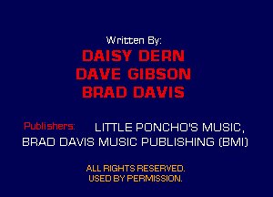 Written Byi

LITTLE PDNCHD'S MUSIC,
BRAD DAVIS MUSIC PUBLISHING EBMIJ

ALL RIGHTS RESERVED.
USED BY PERMISSION.