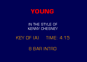 IN THE STYLE OF
KENNY CHESNEY

KEY OFEAJ TIME14i15

8 BAR INTRO