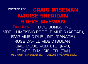 Written Byi

BMG SONGS, IND,
MRS. LUMPKIN'S PDUDLE MUSIC EASCAPJ.
BMG MUSIC PUB, INC. (CANADA).
RUSS CAHILL MUSIC (SUDAN).
BMG MUSIC PUB. LTD. EPRSJ.

TRINFDLD MUSIC LTD. EBMIJ
ALL RIGHTS RESERVED. USED BY PERMISSION.