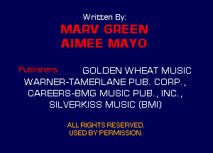 Written Byi

GOLDEN WHEAT MUSIC
WARNER-TAMERLANE PUB. CORP,
CAREERS-BMG MUSIC PUB, IND,
SILVERKISS MUSIC EBMIJ

ALL RIGHTS RESERVED.
USED BY PERMISSION.