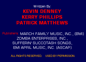 Written Byi

MARCH FAMILY MUSIC, INC. EBMIJ
ZDMBA ENTERPRISES, INC,
SUFFERIN' SUCCDTASH SONGS,
EMI APRIL MUSIC, INC. IASCAPJ

ALL RIGHTS RESERVED. USED BY PERMISSION.