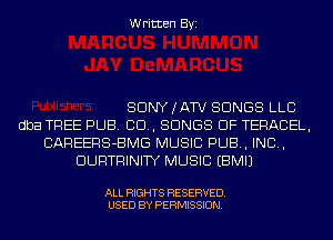 Written Byi

SDNYJATV SONGS LLC
dba TREE PUB. CD, SONGS OF TERACEL,
CAREERS-BMG MUSIC PUB, IND,
DURTRINITY MUSIC EBMIJ

ALL RIGHTS RESERVED.
USED BY PERMISSION.