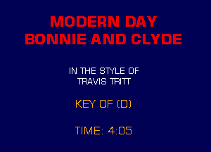 IN THE STYLE OF
TRAVIS THITT

KEY OF (DJ

TIME 4 05