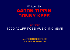 Written Byz

1 990 ACUFF-ROSE MUSIC, INC (BMIJ

ALL RIGHTS RESERVED,
USED BY PERMISSION.