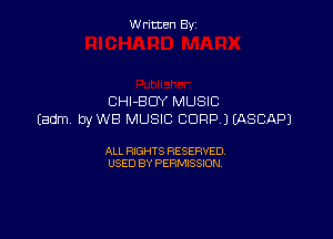 Written By

CHl-BDY MUSIC
Eadm byWB MUSIC CORP) LQSCAPJ

ALL RIGHTS RESERVED
USED BY PERMISSION