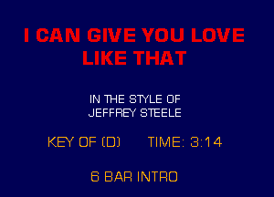 IN THE STYLE OF
JEFFREY STEELE

KEY OF EDI TIME 314

E5 BAR INTRO