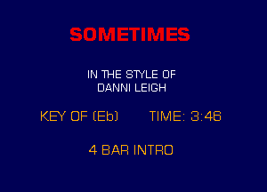 IN THE STYLE 0F
DANNI LEIGH

KEY OF (Eb) TlMEi 348

4 BAR INTRO