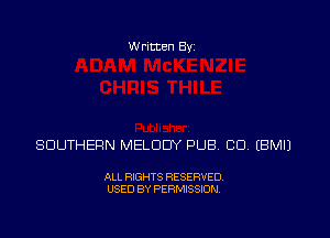 Written Byz

SOUTHERN MELODY PUB CU EBMIJ

ALL RIGHTS RESERVED.
USED BY PERMISSION.