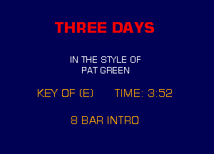 IN THE STYLE 0F
PAT GREEN

KEY OF (E) TIMEI 352

8 BAR INTRO