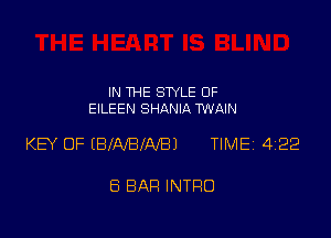 IN THE STYLE 0F
EILEEN SHANIA TWAIN

KEY OF (BIAIBIAIBJ TIME 422

8 BAR INTRO