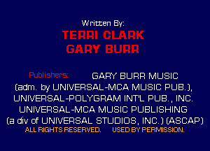 Written Byi

GARY SURF! MUSIC
Eadm. by UNIVERSAL-MCA MUSIC PUB).
UNIVERSAL-PDLYGRAM INT'L PUB, INC.
UNIVERSAL-MCA MUSIC PUBLISHING

Ea div 0f UNIVERSAL STUDIOS, INC.) EASCAPJ
ALL RIGHTS RESERVED. USED BY PERMISSION.