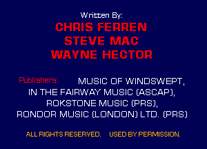 Written Byi

MUSIC OF WINDSWEPT,
IN THE FAIRWAY MUSIC EASCAPJ.
RDKSTDNE MUSIC EPRSJ.
RDNDDR MUSIC ELDNDDNJ LTD. EPRSJ

ALL RIGHTS RESERVED. USED BY PERMISSION.