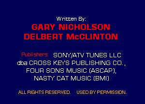 W ritten Byz

SDNYIATV TUNES LLC
dba CROSS KEYS PUBLISHING CO .
FOUR SUNS MUSIC (ASCAPJ.
NASTY CAT MUSIC EBMIJ

ALL RIGHTS RESERVED. USED BY PERMISSION