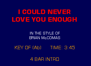 IN THE STYLE 0F
BRIAN MCCUMAS

KEY OF (Ab) TIME 345

4 BAR INTRO