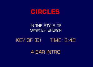 IN THE STYLE OF
SAWYER BRDW N

KEY OF EDJ TIME13i43

4 BAR INTRO