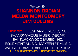 Written Byi

EMI APRIL MUSIC, INC,
SHANDNYMDUS MUSIC IASCAPJ.
EMI BLACKWDDD MUSIC, INC,
SDLDMDNT MUSIC, MAKESHIFT MUSIC,

WARNER-TAMERLANE PUB. BDRP. EBMIJ
ALL RIGHTS RESERVED. USED BY PERMISSION.