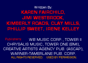 Written Byi

WB MUSIC 8099, TOWER II
CHRYSALIS MUSIC, TOWER CINE EBMIJ.
CREATIVE ARTISTS AGENCY PUB. IASCAPJ.

WARNER-TAMERLANE PUB. BDRP.
ALL RIGHTS RESERVED. USED BY PERMISSION.