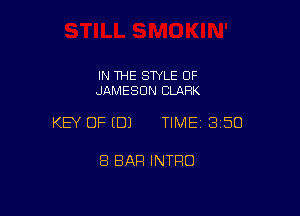 IN THE STYLE 0F
JAMESDN CLARK

KEY OF EDJ TIME 3150

8 BAR INTRO