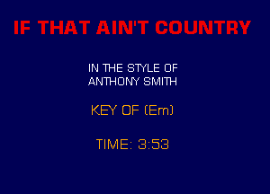 IN THE STYLE OF
ANTHONY SMITH

KEY OF (Em)

TlMEt 1353
