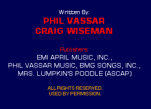 Written Byi

EMI APRIL MUSIC, INC,
PHIL VASSAR MUSIC, BMG SONGS, IND,
MRS. LUMPKIN'S PDUDLE IASCAPJ

ALL RIGHTS RESERVED.
USED BY PERMISSION.