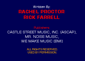 W ritten Byz

CASTLE STREET MUSIC, INC. (ASCAPJ.
MR, NOISE MUSIC,
WE MAKE MUSIC EBMIJ

ALL RIGHTS RESERVED.
USED BY PERMISSION