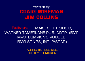 Written Byi

MAKE SHIFT MUSIC,
WARNER-TAMERLANE PUB. CORP. EBMIJ.
MRS. LUMPKIN'S PDUDLE,

BMG SONGS, INC. IASCAPJ

ALL RIGHTS RESERVED.
USED BY PERMISSION.