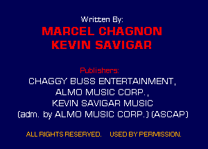 Written Byi

CHAGGY BLISS ENTERTAINMENT,
ALMD MUSIC CORP,
KEVIN SAVIGAR MUSIC
Eadm. byALMCl MUSIC CORP.) IASCAPJ

ALL RIGHTS RESERVED. USED BY PERMISSION.