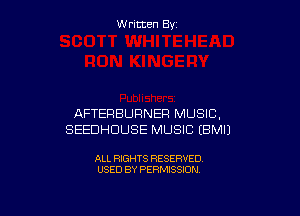 W ritcen By

AFTERBURNER MUSIC,
SEEDHDUSE MUSIC (EMU

ALL RIGHTS RESERVED
USED BY PERMISSION