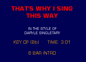 IN THE STYLE OF
DARYLE SINGLETAFN

KEY OFEBbJ TIME 301

8 BAR INTRO