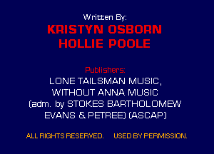 W ritten Byz

LDNE TAILSMAN MUSIC,
WITHOUT ANNA MUSIC
(adm by STOKES BARTHOLUMEW
EVANS 5x PEFREEJ (ASCAPJ

ALL RIGHTS RESERVED. USED BY PERMISSION