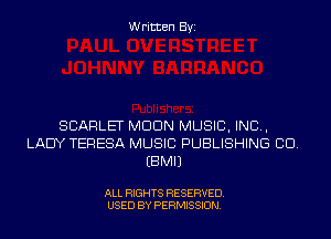 Written Byi

SCARLET MDDN MUSIC, INC,
LADY TERESA MUSIC PUBLISHING CID.
EBMIJ

ALL RIGHTS RESERVED.
USED BY PERMISSION.