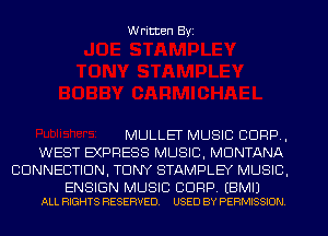 Written Byi

MULLET MUSIC CORP,
WEST EXPRESS MUSIC, MONTANA
CONNECTION, TONY STAMPLEY MUSIC,

ENSIGN MUSIC BDRP. EBMIJ
ALL RIGHTS RESERVED. USED BY PERMISSION.