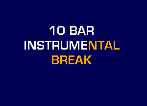1 0 BAR
INSTRUMENTAL

BREAK