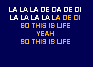 LA LA LA DE DA DE DI
LA LA LA LA LA DE DI
80 THIS IS LIFE
YEAH
80 THIS IS LIFE