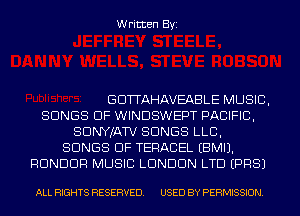 Written Byi

GDTTAHAVEABLE MUSIC,
SONGS OF WINDSWEPT PACIFIC,
SDNYJATV SONGS LLB,
SONGS OF TERACEL EBMIJ.
RDNDDR MUSIC LONDON LTD EPRSJ

ALL RIGHTS RESERVED. USED BY PERMISSION.