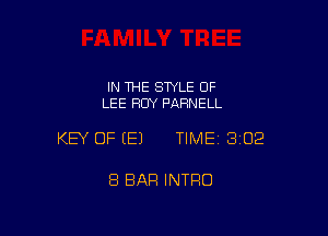 IN 1HE SWLE OF
LEE BUY PARNELL

KEY OF E) TIMEI 302

8 BAR INTRO