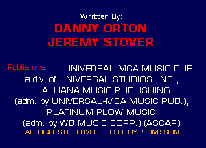 Written Byi

UNIVERSAL-MCA MUSIC PUB.
a div. 0f UNIVERSAL STUDIOS, IND,
HALHANA MUSIC PUBLISHING
Eadm. by UNIVERSAL-MCA MUSIC PUB).
PLATINUM PLOW MUSIC

Eadm. by WB MUSIC BDRP.) EASCAPJ
ALL RIGHTS RESERVED. USED BY PERMISSION.