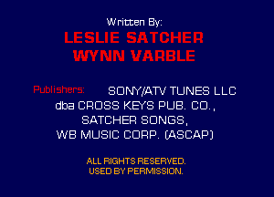 Written Byz

SDNYlATV TUNES LLC
dba CROSS KEYS PUB. CO,
SATEHEF! SONGS,
WB MUSIC CORP. (ASCAPJ

ALL RIGHTS RESERVED
USED BY PERMISSION