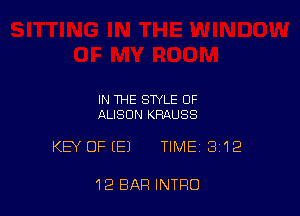 IN THE STYLE OF
ALISON KRAUSS

KEY OF (E) TIME 3'12

12 BAR INTRO