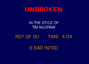 IN THE STYLE OF
TIM MCGRAW

KEY OF (B) TIME14iO4

8 BAR INTRO