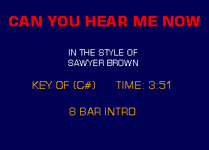 IN THE STYLE 0F
SAWYER BFIDW N

KEY OF E89491 TIME 3151

8 BAR INTRO