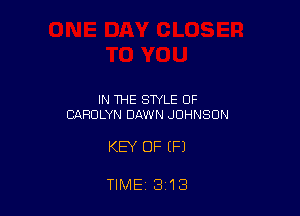 IN THE STYLE OF
CAROLYN DAWN JOHNSON

KEY OF (P)

TIME 313