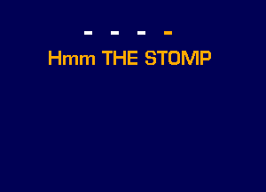 Hmm THE STOMP